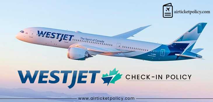 WestJet Check In Policy | airlinesticketpolicy