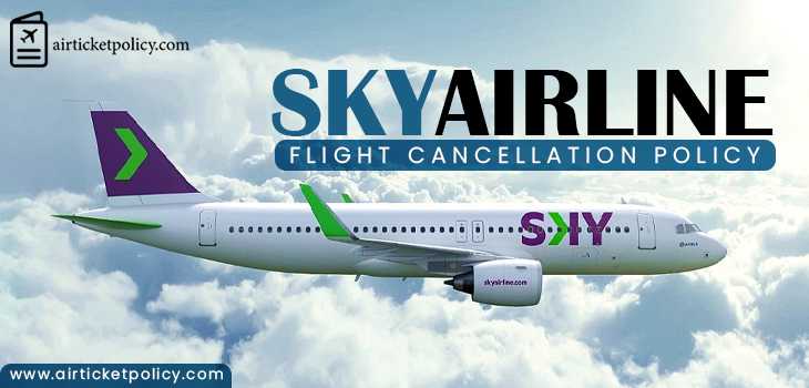 Sky Airline Flight Cancellation Policy | airlinesticketpolicy