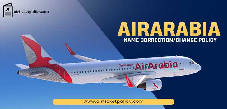 Air Arabia Name Correction/Change Policy | airlinesticketpolicy