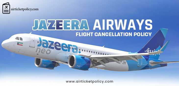 Jazeera Airways Flight Cancellation Policy | airlinesticketpolicy