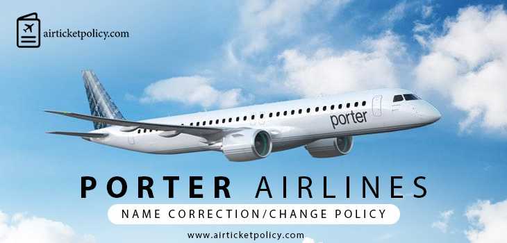 Porter Airlines Name Correction/Change Policy | airlinesticketpolicy