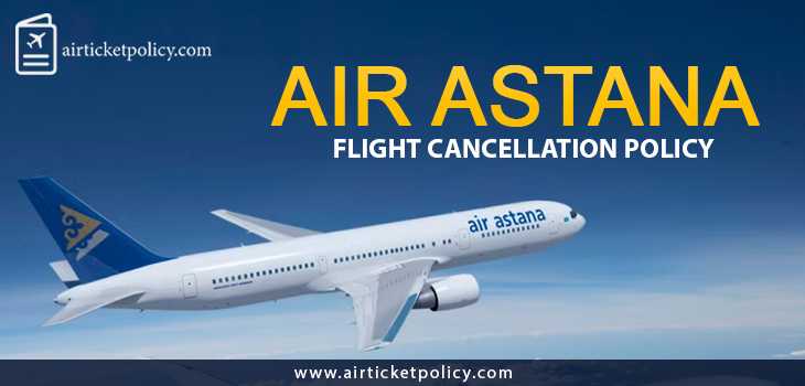 Air Astana Flight Cancellation Policy | airlinesticketpolicy
