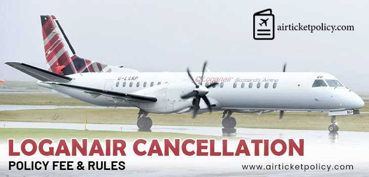 Logan Air Cancellation Policy Fee & Rules