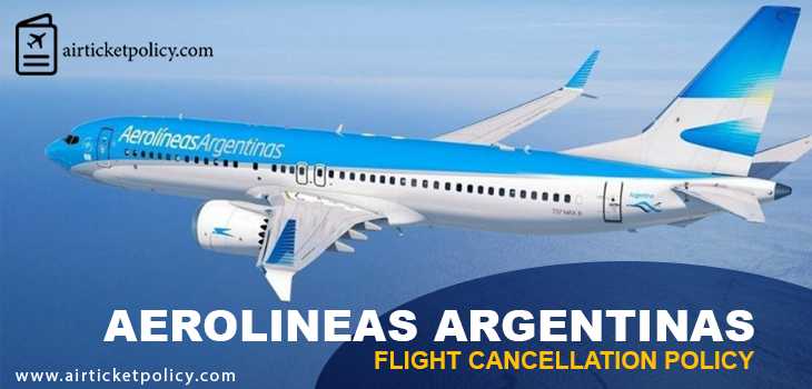 Aerolineas Argentinas Flight Cancellation Policy | airlinesticketpolicy