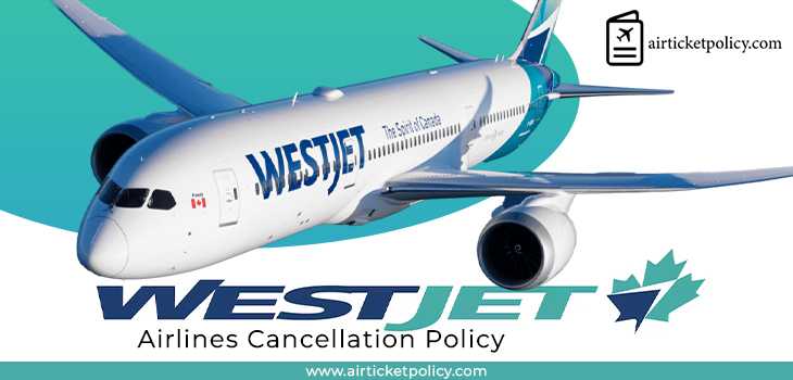 Westjet Airlines Flight Cancellation Policy | airlinesticketpolicy