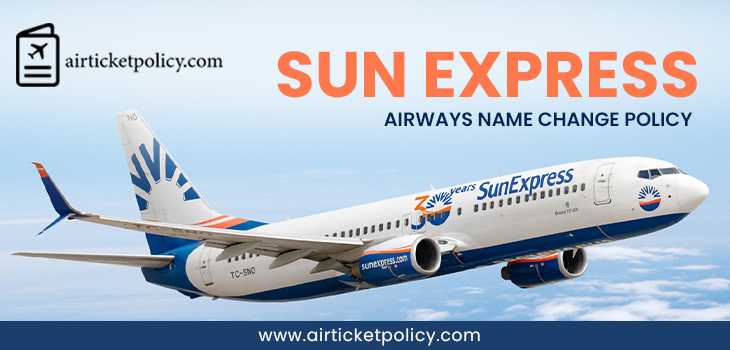 Sun Express Airways Name Change Policy | airlinesticketpolicy