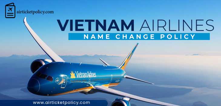 Vietnam Airlines Name Change Policy | airlinesticketpolicy