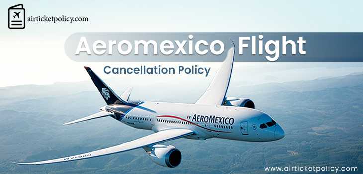 Aeromexico Flight Cancellation Policy | airlinesticketpolicy