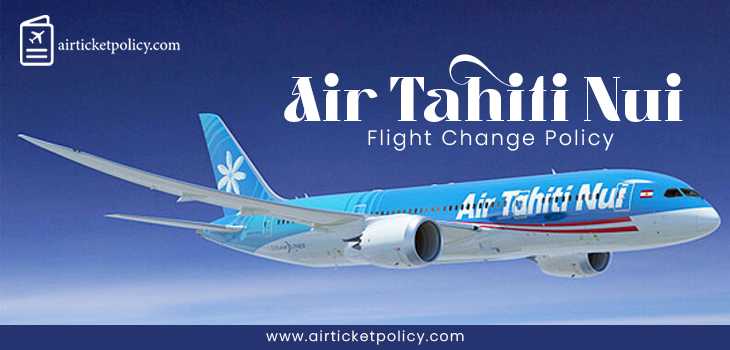 Air Tahiti Nui Flight Change Policy | airlinesticketpolicy