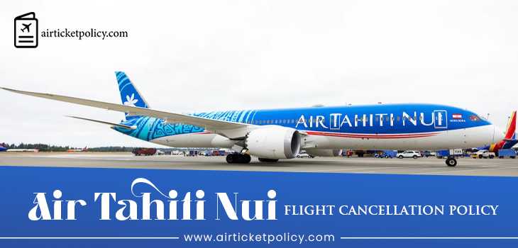 Air Tahiti Nui Flight Cancellation Policy | airlinesticketpolicy