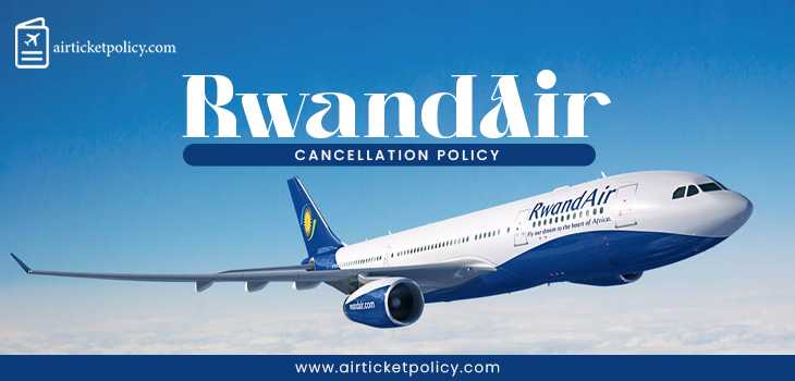 RwandAir Flight Cancellation Policy | airlinesticketpolicy