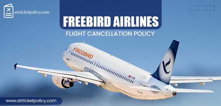 Freebird Airlines Flight Cancellation Policy | airlinesticketpolicy