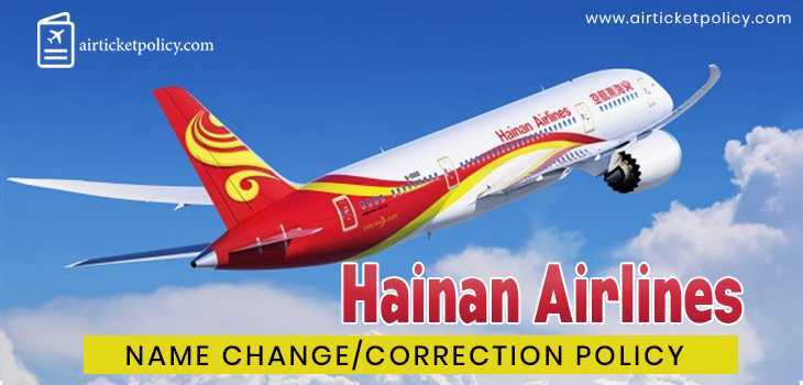 Hainan Airlines Name Change/Correction Policy | airlinesticketpolicy