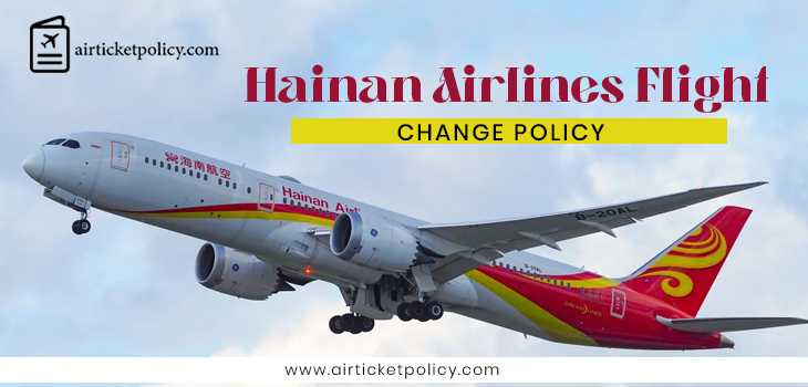 Hainan Airlines Flight Change Policy | airlinesticketpolicy