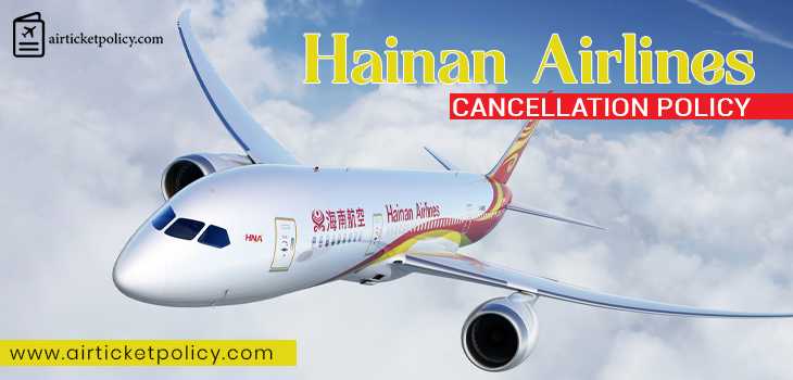 Hainan Airlines Flight Cancellation Policy | airlinesticketpolicy
